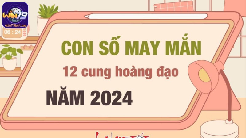 Con số may mắn của 12 cung hoàng đạo năm 2024